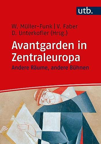 Avantgarden in Zentraleuropa: Andere Räume, andere Bühnen von UTB GmbH