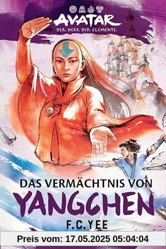 Avatar – Der Herr der Elemente: Das Vermächtnis von Yangchen (Die Avatar-Chroniken 4) (Avatar Romane)