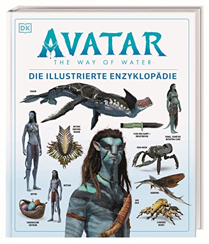 Avatar The Way of Water Die illustrierte Enzyklopädie: Das offizielle Buch zum Film von DK