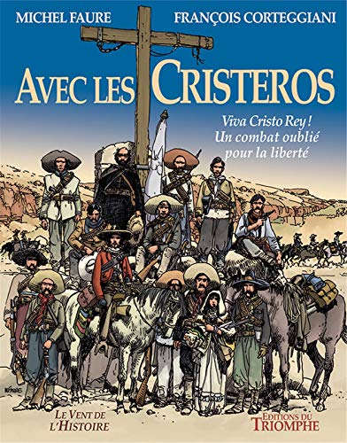 Avec les Cristeros: Viva Christo Rey ! Un combat oublié pour la liberté