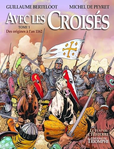 Avec les Croisés - De l'an 1162 à la fin des États latins Avec les Croisés - De l'an 1162 à la fin des États latins