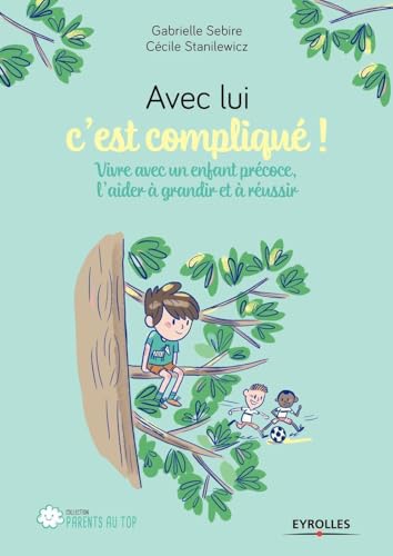 Avec lui c'est compliqué !: Vivre avec un enfant précoce, l'aider à grandir et réussir von EYROLLES