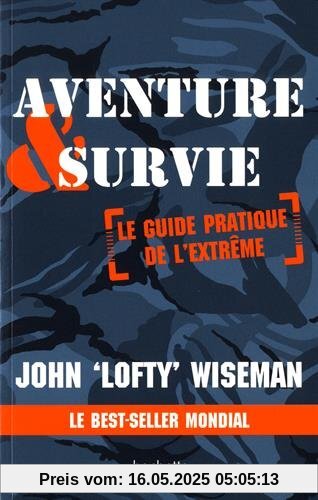 Aventure & survie : Le guide pratique de l'extrème