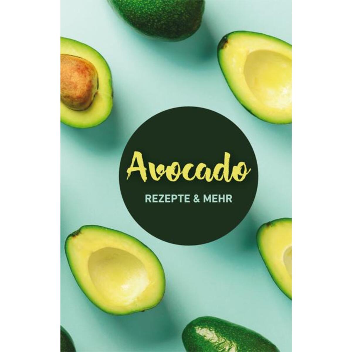 Avocado: Rezepte & mehr von Buchverlag für die Frau