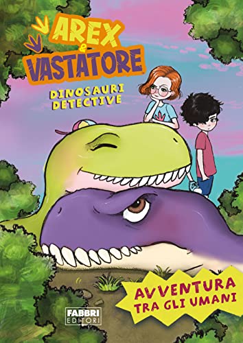 Avventura tra gli umani. Arex e Vastatore, dinosauri detective (Varia 6-9 anni) von Fabbri