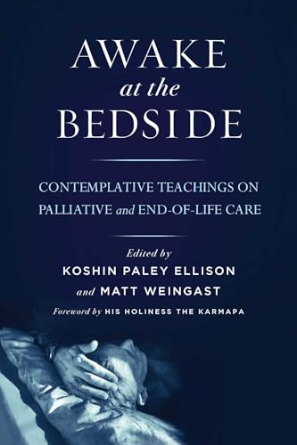 Awake at the Bedside: Contemplative Teachings on Palliative and End-of-Life Care von Wisdom Publications