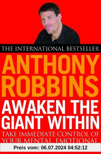 Awaken The Giant Within: How to Take Immediate Control of Your Mental, Emotional, Physical and Financial Life