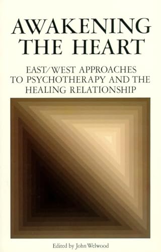Awakening the Heart: East/West Approaches to Psychotherapy and the Healing Relationship von Shambhala