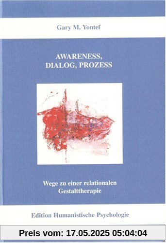 Awareness, Dialog, Prozess: Wege zu einer relationalen Gestalttherapie