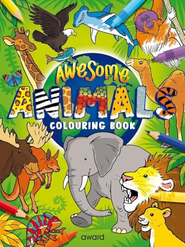 Awesome Animals Colouring Book: Amazing Animals from around the World to Discover and Colour (Bumper Colouring Books)