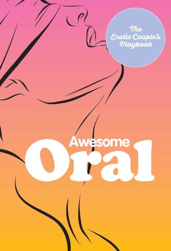 Awesome Oral: The Erotic Couple's Playbook von Fair Winds Press