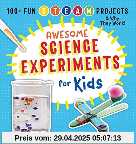 Awesome Science Experiments for Kids: 100+ Fun STEAM Projects and Why They Work (Awesome Steam Activities for Kids)