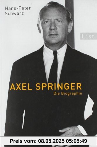 Axel Springer: Die Biographie Axel Springer: Die Biographie