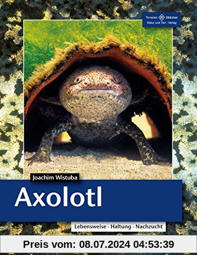 Axolotl: Lebensweise, Haltung, Nachzucht (Terrarien-Bibliothek)