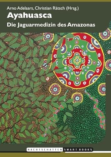 Ayahuasca: Die Jaguarmedizin des Amazonas von Nachtschatten Verlag Ag