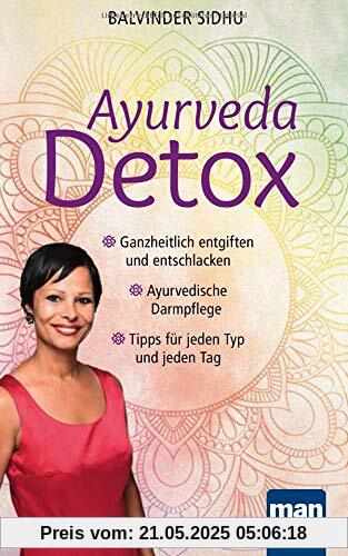 Ayurveda Detox: Ganzheitlich entgiften und entschlacken / Ayurvedische Darmpflege / Tipps für jeden Typ und jeden Tag