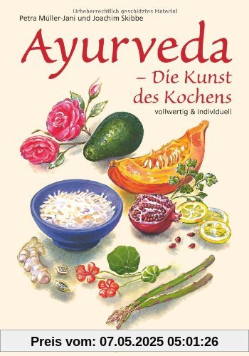 Ayurveda - Die Kunst des Kochens: Vollwertig und individuell