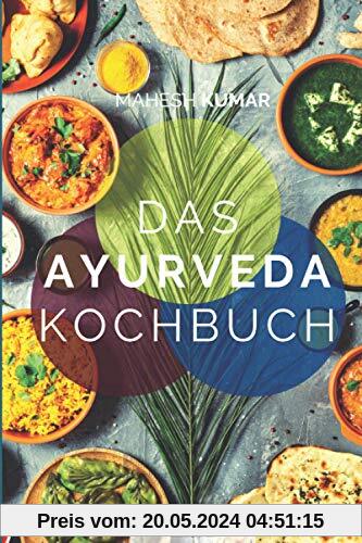 Ayurveda Kochbuch: Das Ayurveda Buch zur Selbstheilung und zum Entgiften. Inkl. 100 Rezepte und Dosha-Test.