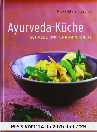 Ayurveda-Küche: schnell und umkompliziert: schnell und unkompliziert