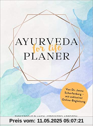 Ayurveda for life - Planer: Typgerecht planen, stressfrei arbeiten, gesund leben - Von Dr. Janna Scharfenberg - mit exklusiver Online-Begleitung