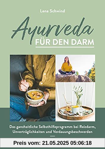 Ayurveda für den Darm: Das ganzheitliche Selbsthilfeprogramm bei Reizdarm, Unverträglichkeiten und Verdauungsbeschwerden