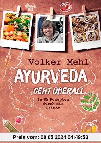 Ayurveda geht überall: In 85 Rezepten durch die Heimat