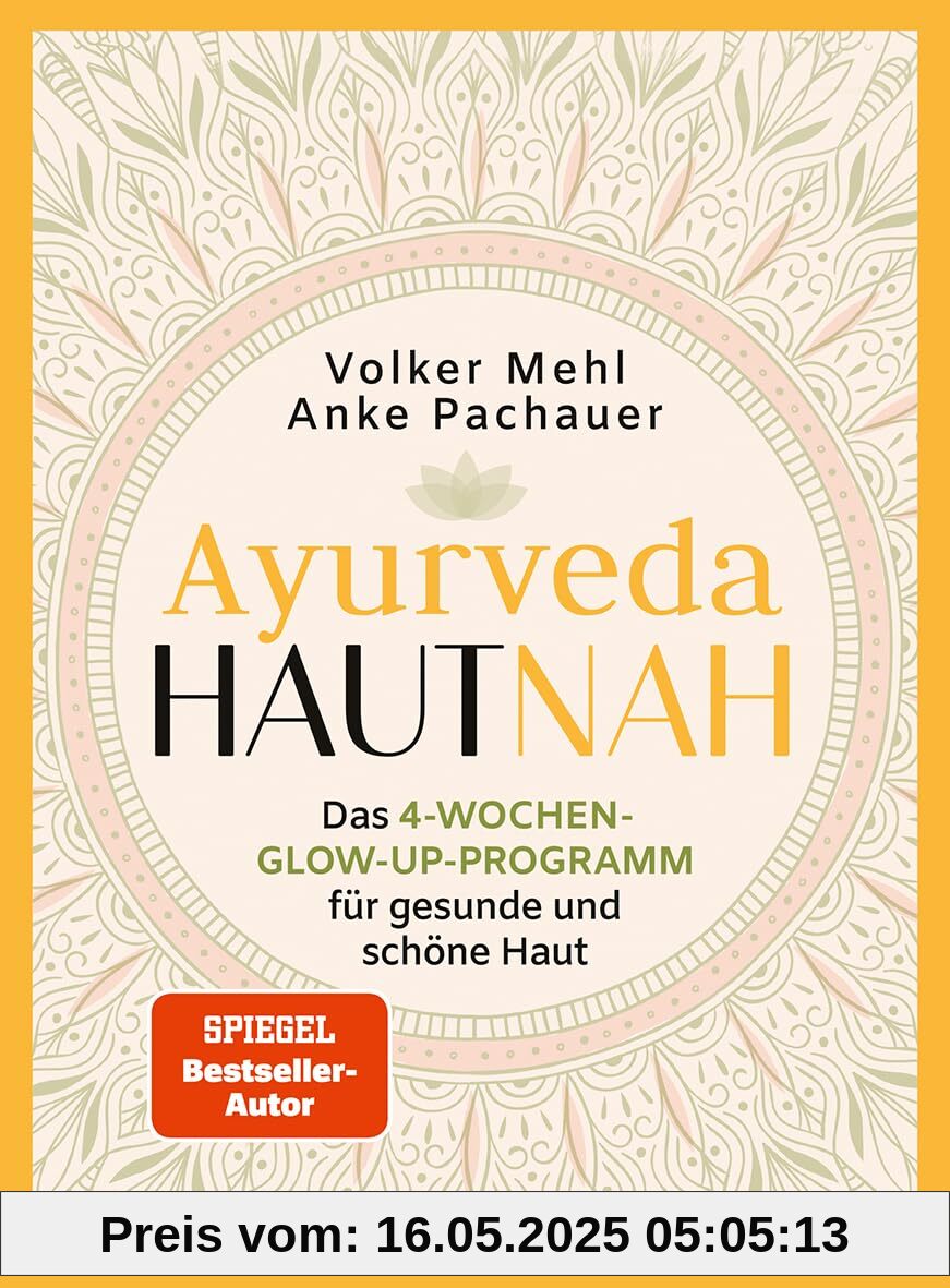 Ayurveda hautnah: Das 4-Wochen-Glow-Up-Programm für gesunde und schöne Haut. Spiegel-Bestsellerautor