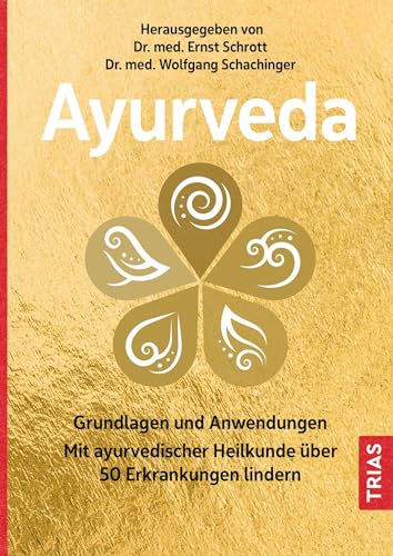 Ayurveda: Grundlagen und Anwendungen. Mit ayurvedischer Heilkunde über 50 Erkrankungen lindern von Trias