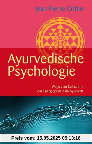 Ayurvedische Psychologie (Wege zum Selbst und das Energieprinzip im Ayurveda)