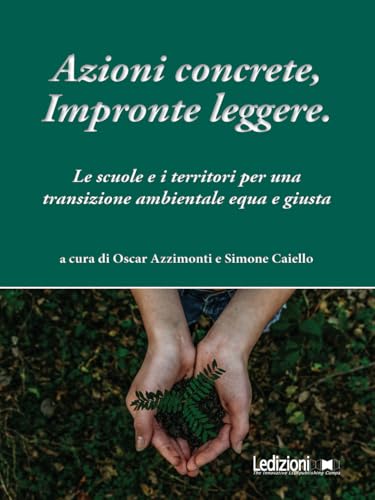 Azioni concrete, impronte leggere. Educare alla transizione. Le scuole e i territori per una transizione ambientale equa e giusta Azioni concrete, impronte leggere. Educare alla transizione. Le scuole e i territori per una transizione ambientale equa e giusta von Ledizioni