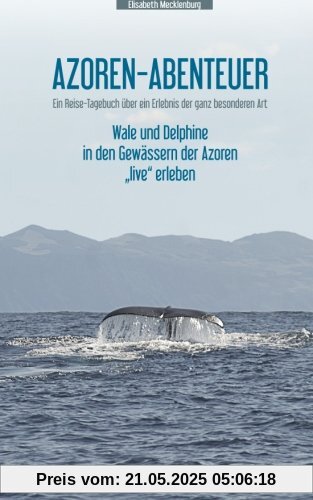 Azoren-Abenteuer: Ein Reise-Tagebuch über ein Erlebnis der ganz besonderen Art! Wale und Delphine in den Gewässern der Azoren live erleben Azoren-Abenteuer: Ein Reise-Tagebuch über ein Erlebnis der ganz besonderen Art! Wale und Delphine in den Gewässern der Azoren live erleben
