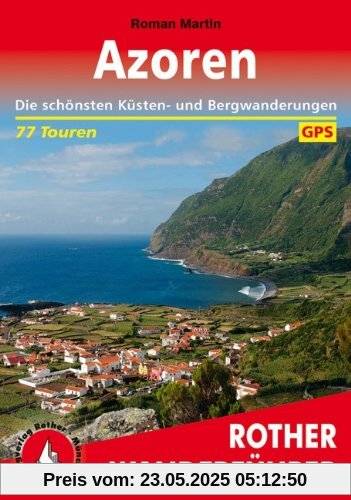 Azoren: Die schönsten Küsten- und Bergwanderungen. 77 Touren. Mit GPS-Daten: Die schönsten Küsten- und Bergwanderungen. 77 Touren. GPS-Tracks Azoren: Die schönsten Küsten- und Bergwanderungen. 77 Touren. Mit GPS-Daten: Die schönsten Küsten- und Bergwanderungen. 77 Touren. GPS-Tracks