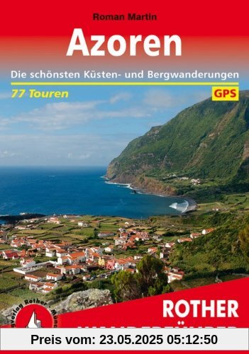 Azoren: Die schönsten Küsten- und Bergwanderungen. 77 Touren. Mit GPS-Daten: Die schönsten Küsten- und Bergwanderungen. 77 Touren. GPS-Tracks