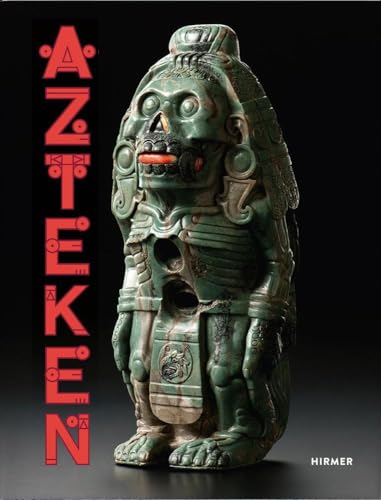 Azteken: Katalog zur Ausstellung im Lindenmuseum Stuttgart, Weltmuseum Wien, Museum Volkenkunde Leiden
