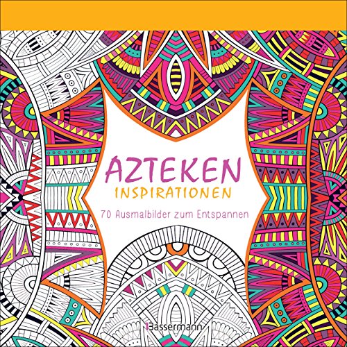 Azteken-Inspirationen: 70 Ausmalbilder zum Entspannen