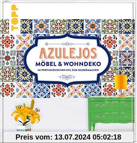 Azulejos. Möbel und Wohndeko im portugiesischen Stil zum Selbermachen: Mit 10 Fliesenmustern in vier Farbvarianten zum Download