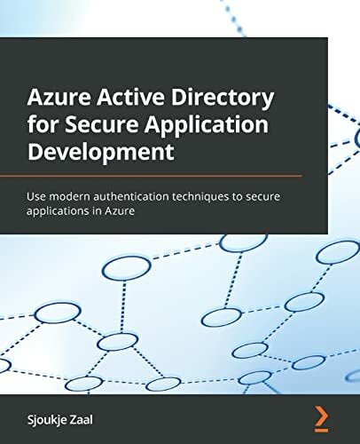 Azure Active Directory for Secure Application Development: Use modern authentication technique... Azure Active Directory for Secure Application Development: Use modern authentication technique...
