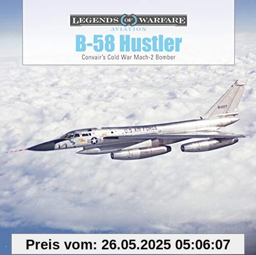 B-58 Hustler: Convair's Cold War Mach 2 Bomber (Legends of Warfare: Aviation, Band 42)