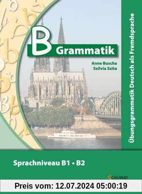 B-Grammatik. Übungsgrammatik Deutsch als Fremdsprache, Sprachniveau B1/B2