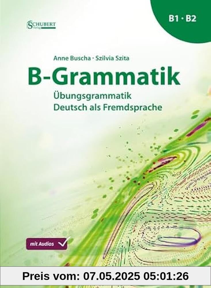 B-Grammatik: Übungsgrammatik Deutsch als Fremdsprache, Sprachniveau B1/B2 B-Grammatik: Übungsgrammatik Deutsch als Fremdsprache, Sprachniveau B1/B2