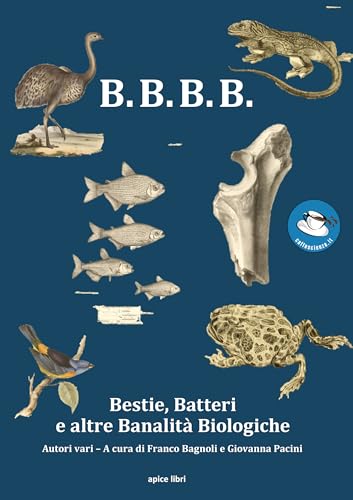 B.B.B.B. Bestie, Batteri e altre Banalità Biologiche von Apice Libri