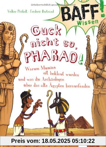 BAFF! Wissen - Guck nicht so, Pharao!: Warum Mumien oft beklaut wurden und was die ArchÃ¤ologen Ã1/4ber das alte Ãgypten herausfanden