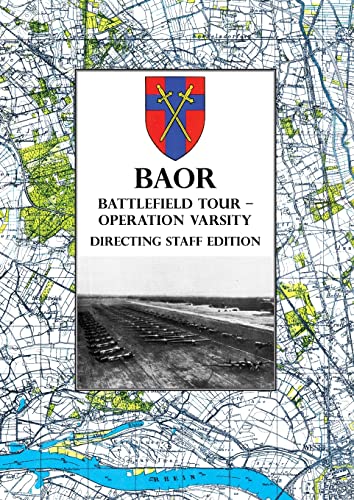 BAOR BATTLEFIELD TOUR - OPERATION VARSITY - Directing Staff Edition: Operations of XVIII United States Corps (Airborne) in Support of the Crossing of the Rhine 24 and 25 March 1945