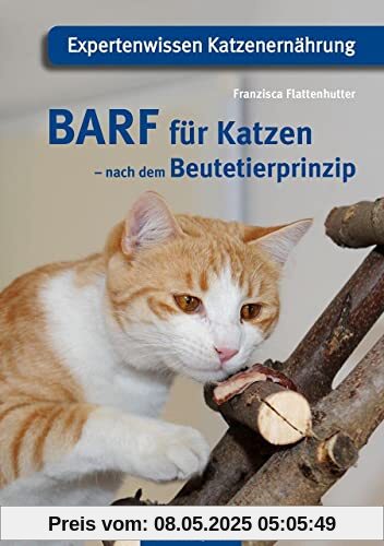 BARF für Katzen - nach dem Beutetierprinzip: Expertenwissen Katzenernährung