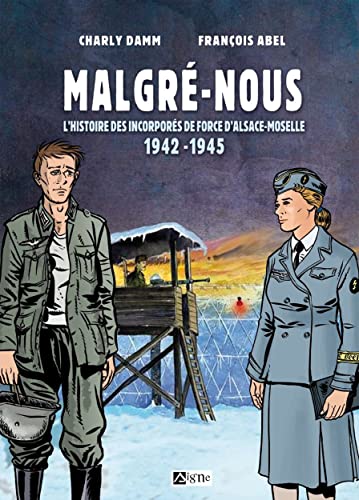 BD MALGRE-NOUS D'ALSACE-MOSELLE: L'Histoire des Incorporés de Force d'Alsace-Moselle 1942-1945 von SIGNE