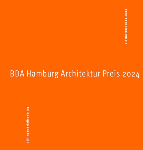 BDA Hamburg Architektur Preis 2024: Die Baujahre 2022–2024 BDA Hamburg Architektur Preis 2024: Die Baujahre 2022–2024 von Dölling und Galitz