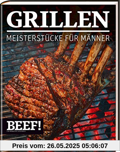 BEEF! GRILLEN: Meisterstücke für Männer