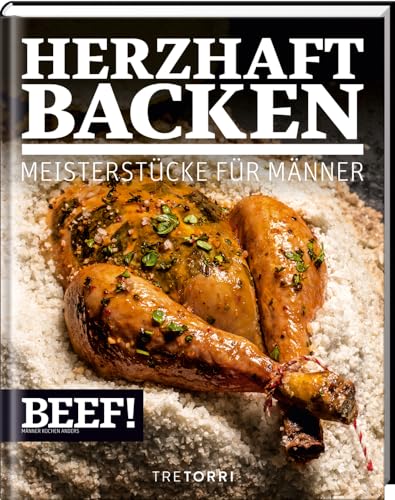 BEEF! HERZHAFT BACKEN: Meisterstücke für Männer (BEEF!-Kochbuchreihe)