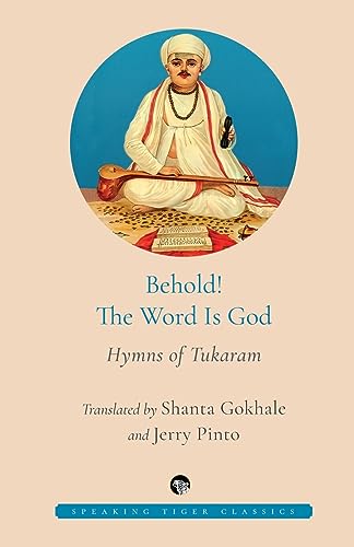 BEHOLD! THE WORD IS GOD HYMNS OF TUKARAM BEHOLD! THE WORD IS GOD HYMNS OF TUKARAM von Speaking Tiger Books