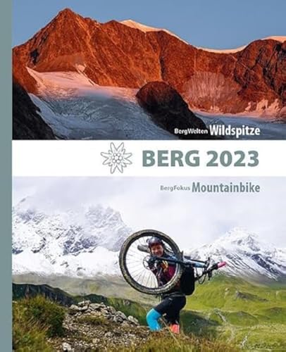 BERG 2023 - Alpenvereinsjahrbuch: BergWelten: Wildspitze / BergFokus: Mountainbike. Das große Portfolio alpiner Themen für Menschen, die die Berge lieben von Tyrolia Verlagsanstalt Gm
